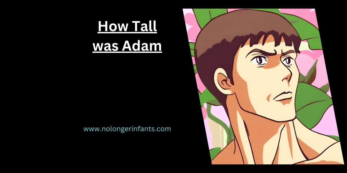 How Tall was Adam in the Bible
